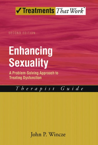 Enhancing Sexuality: A Problem-Solving Approach to Treating Dysfunction Therapist Guide