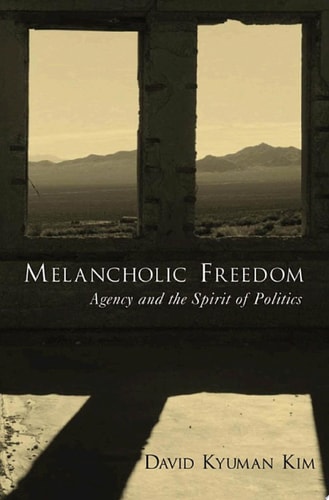 Melancholic Freedom: Agency and the Spirit of Politics (AAR Reflection and Theory in the Study of Religion)