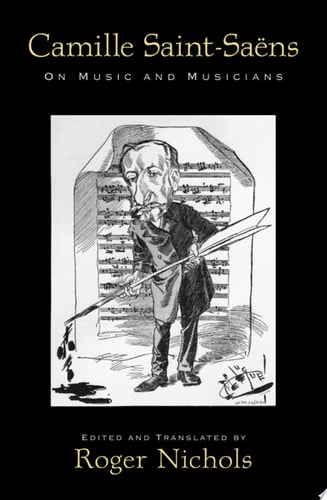 Saint-Saëns: On Music and Musicians