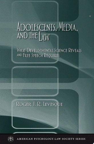 Adolescents, Media & the Law: What Developmental Science Reveals and Free Speech Requires
