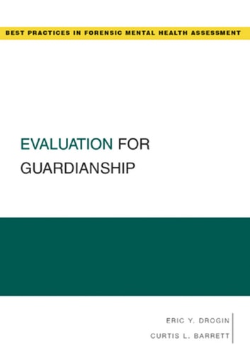 Evaluation for Guardianship: Best Practices for Forensic Mental Health Assessments