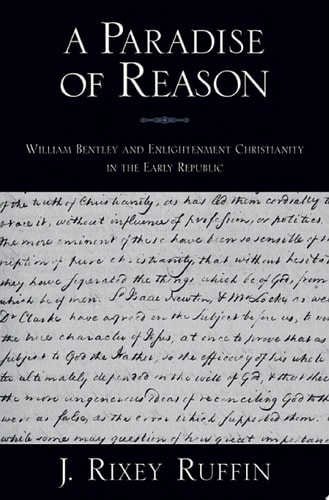 A Paradise of Reason: William Bentley and Enlightenment Christianity in the Early Republic