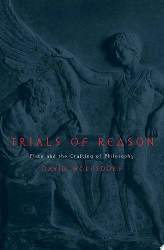 Trials of Reason: Plato and the Crafting of Philosophy