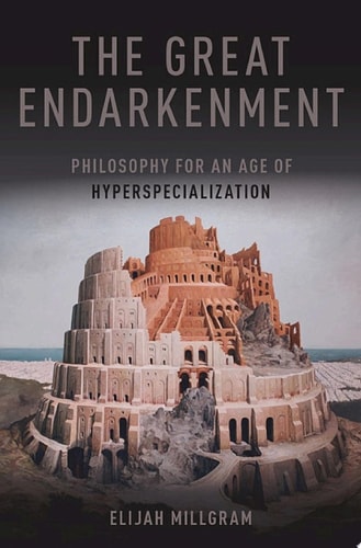 The Great Endarkenment: Philosophy in an Age of Hyperspecialization