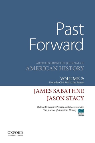 Past Forward: Articles from the Journal of American History, Volume 2: From the Civil War to the Present