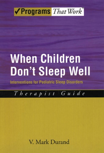 When Children Don't Sleep Well: Interventions for Pediatric Sleep Disorders Therapist Guide