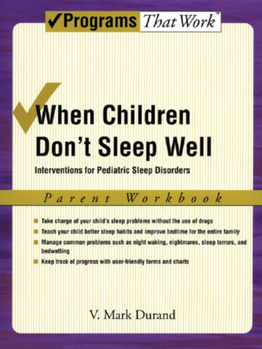 When Children Don't Sleep Well: Interventions for Pediatric Sleep Disorders Parent Workbook