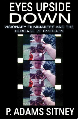 Eyes Upside Down: Visionary Filmmakers and the Heritage of Emerson
