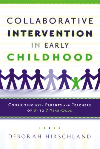 Collaborative Intervention in Early Childhood: Consulting with Parents and Teachers of 3- to 7-Year-Olds