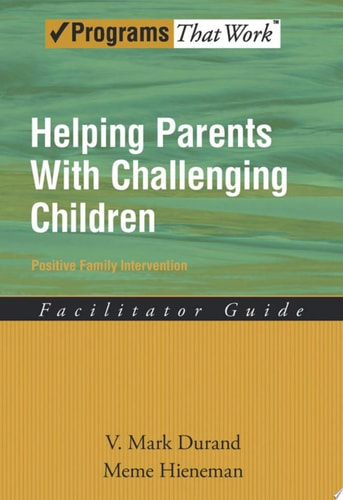 Helping Parents with Challenging Children: Positive Family Intervention Facilitator Guide