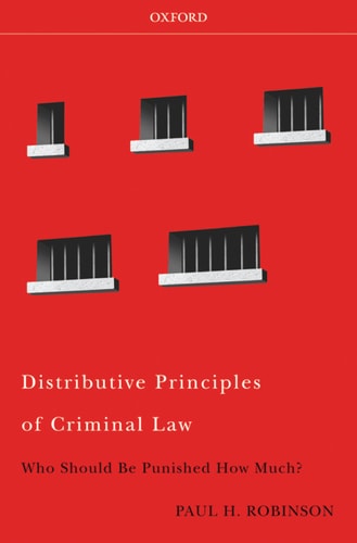 Distributive Principles of Criminal Law: Who Should be Punished How Much