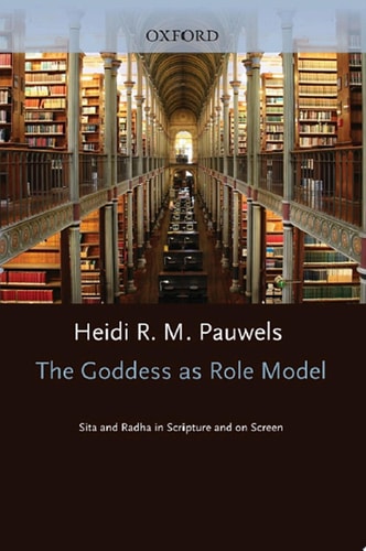 The Goddess as Role Model: Sita and Radha in Scripture and on Screen