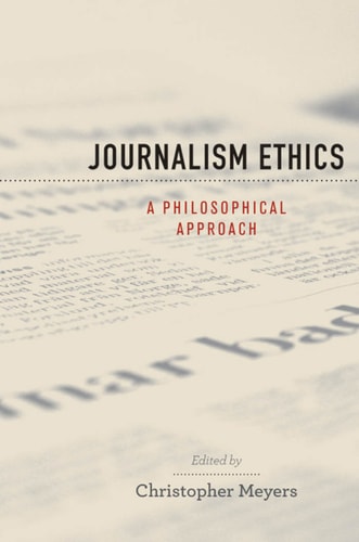 Journalism Ethics: A Philosophical Approach