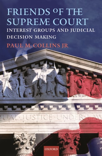 Friends of the Supreme Court: Interest Groups and Judicial Decision Making