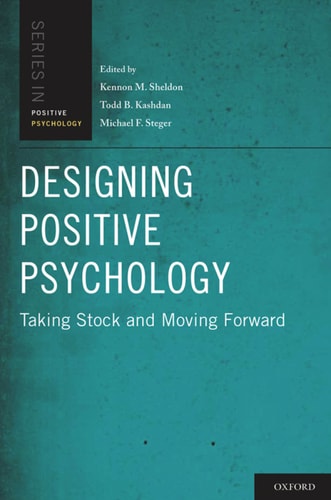 Designing Positive Psychology: Taking Stock and Moving Forward