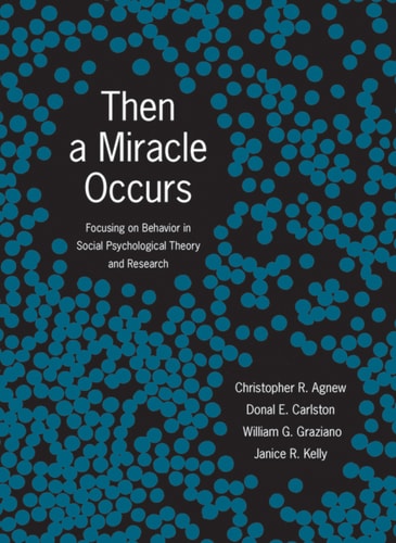 Then a Miracle Occurs: Focusing on Behavior in Social Psychological Theory and Research