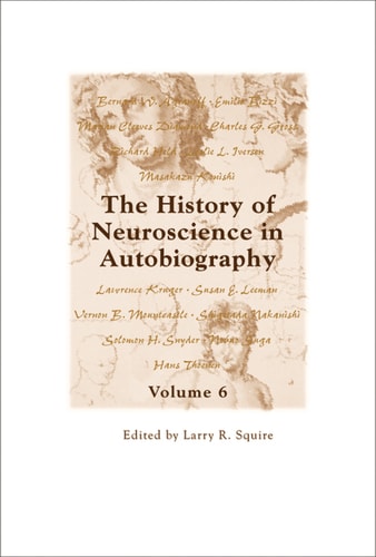 The History of Neuroscience in Autobiography: Volume 6