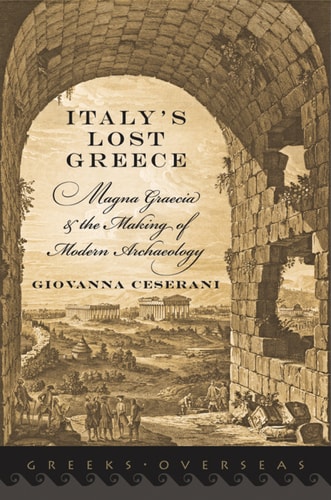 Italy's Lost Greece: Magna Graecia and the Making of Modern Archaeology