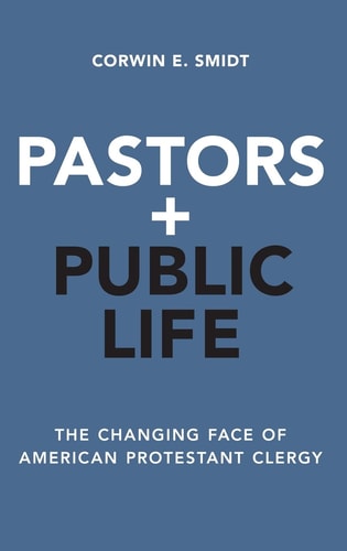 Pastors and Public Life The Changing Face of American Protestant Clergy