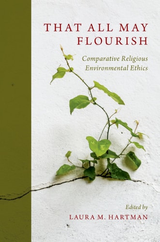 That All May Flourish Comparative Religious Environmental Ethics