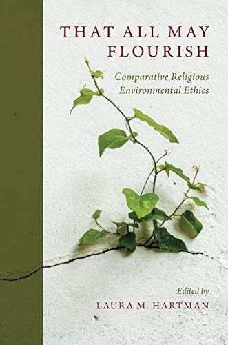 That All May Flourish: Comparative Religious Environmental Ethics