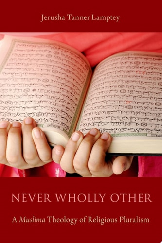 Never Wholly Other A Muslima Theology of Religious Pluralism