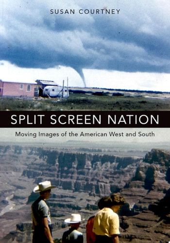 Split Screen Nation Moving Images of the American West and South