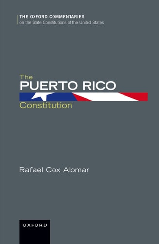 The Puerto Rico Constitution: Oxford Commentaries on the State Constitutions of the United States