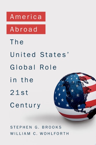 America Abroad: Why the Sole Superpower Should Not Pull Back from the World