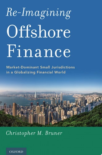 Re-imagining Offshore Finance Market-dominant Small Jurisdictions in a Globalizing Financial World