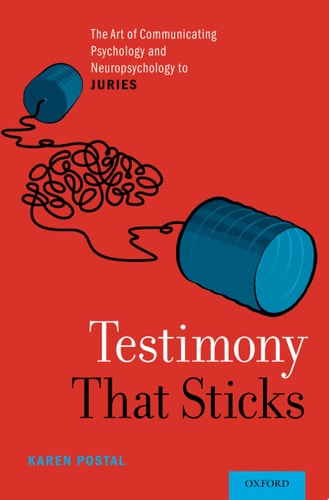 Testimony That Sticks The Art of Communicating Psychology and Neuropsychology to Juries