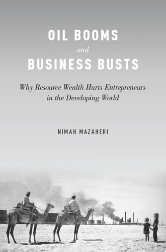 Oil Booms and Business Busts Why Resource Wealth Hurts Entrepreneurs in the Developing World