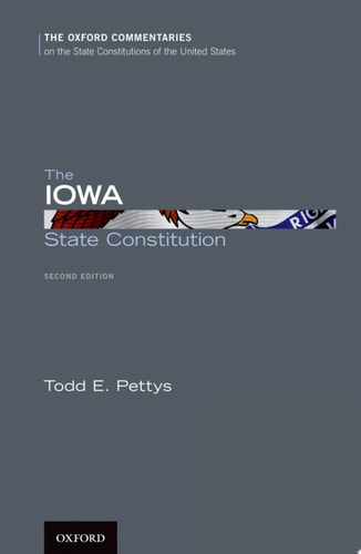 The Iowa State Constitution: Oxford Commentaries on the State Constitutions of the United States