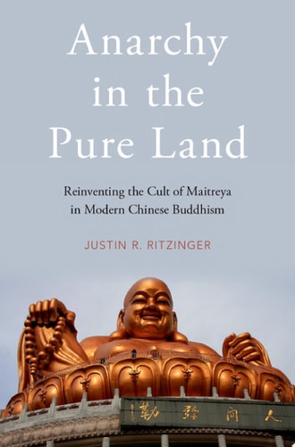 Anarchy in the Pure Land Reinventing the Cult of Maitreya in Modern Chinese Buddhism