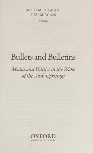 Bullets and Bulletins: Media and Politics in the Wake of the Arab Uprisings