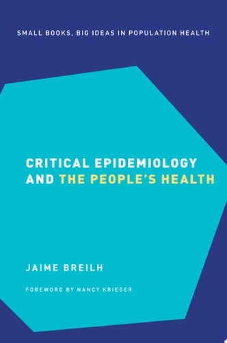 Critical Epidemiology and the People's Health (Small Books Big Ideas in Population Health Book 3)
