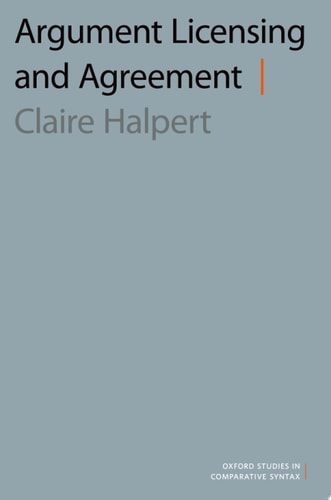 Argument Licensing and Agreement (Oxford Studies in Comparative Syntax)