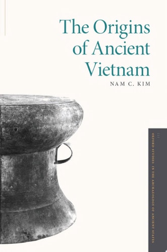 The Origins of Ancient Vietnam (Oxford Studies in the Archaeology of Ancient States)