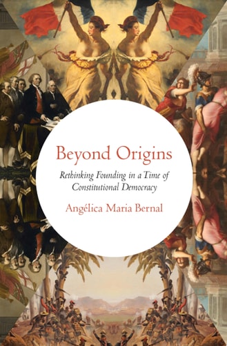 Beyond Origins: Rethinking Founding in a Time of Constitutional Democracy