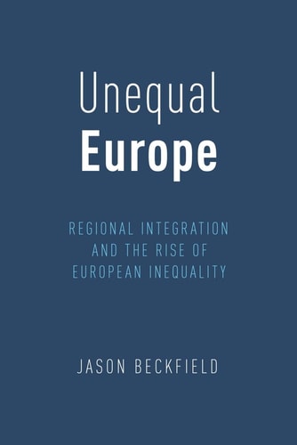 Unequal Europe: Regional Integration and the Rise of European Inequality