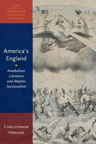 America's England: Antebellum Literature and Atlantic Sectionalism