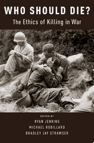 Who Should Die: The Ethics of Killing in War