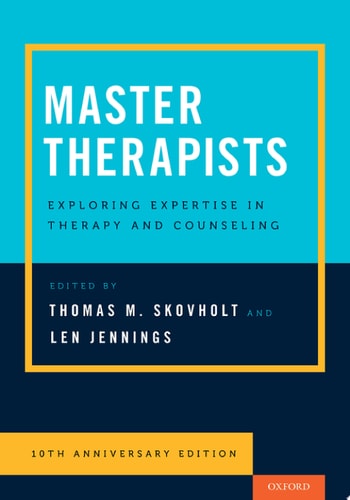 Master Therapists Exploring Expertise in Therapy and Counseling, 10th Anniversary Edition