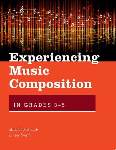 Experiencing Music Composition: Grades 3-5