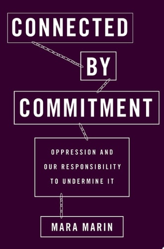 Connected by Commitment: Oppression and Our Responsibility to Undermine It