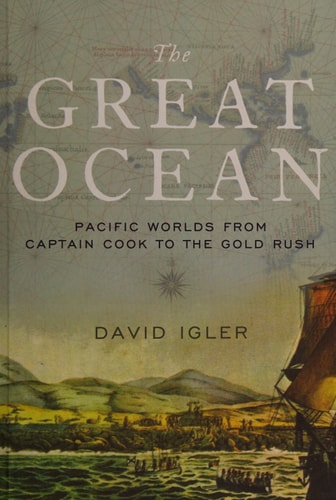 The Great Ocean: Pacific Worlds from Captain Cook to the Gold Rush