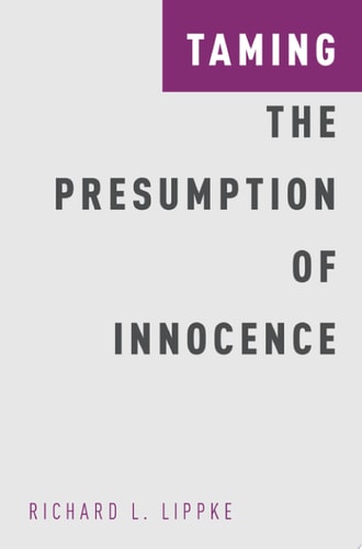 Taming the Presumption of Innocence: Studies in Penal Theory and Philosophy