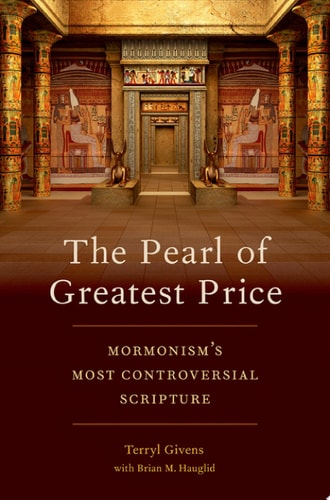 The Pearl of Greatest Price: Mormonism's Most Controversial Scripture