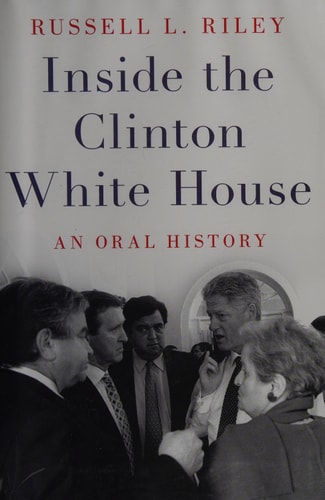 Inside the Clinton White House: An Oral History