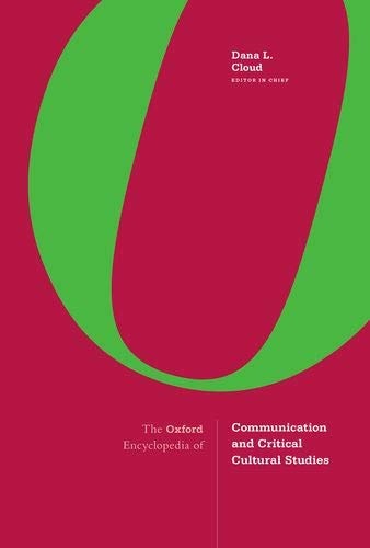 The Oxford Encyclopedia of Communication and Critical Cultural Studies